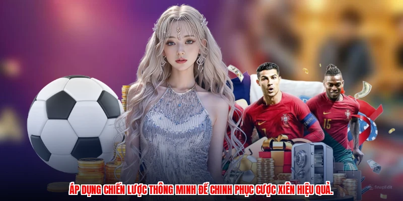 Áp dụng chiến lược thông minh để chinh phục cược xiên hiệu quả.