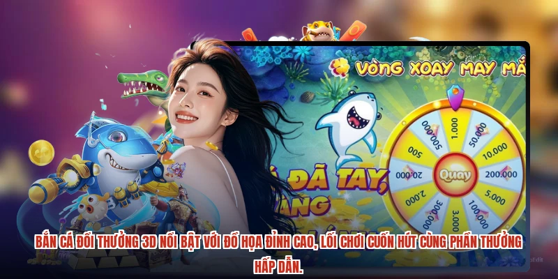 Bắn cá đổi thưởng 3D nổi bật với đồ họa đỉnh cao, lối chơi cuốn hút cùng phần thưởng hấp dẫn.