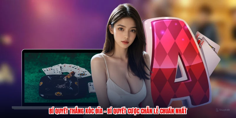 Bí Quyết Thắng Xóc Đĩa - Bí Quyết Cược Chẵn Lẻ Chuẩn Nhất