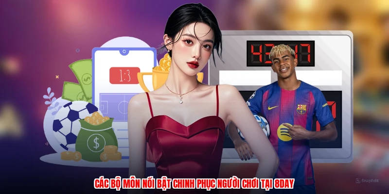 Các bộ môn nổi bật chinh phục người chơi tại 8DAY