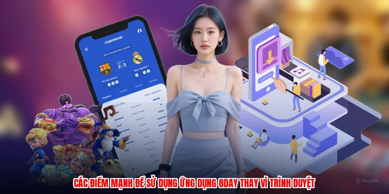 Các điểm mạnh để sử dụng ứng dụng 8DAY thay vì trình duyệt