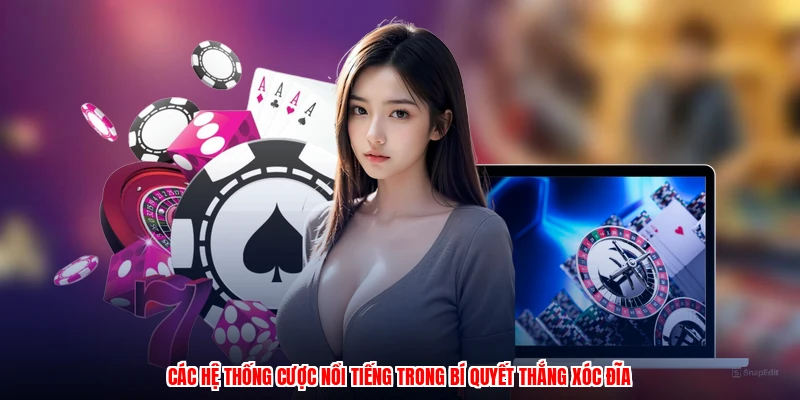 Các hệ thống cược nổi tiếng trong bí quyết thắng xóc đĩa