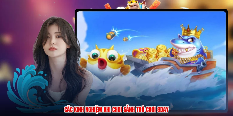 Các kinh nghiệm khi chơi sảnh trò chơi 8DAY
