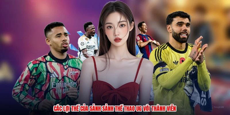 Các lợi thế của sảnh sảnh thể thao UG với thành viên
