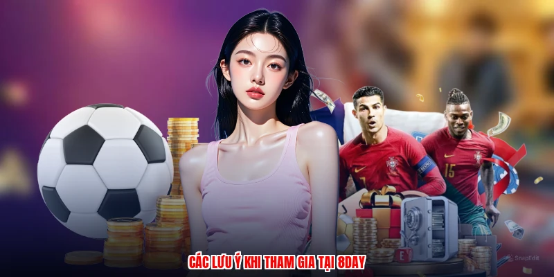 Các lưu ý khi tham gia tại 8DAY
