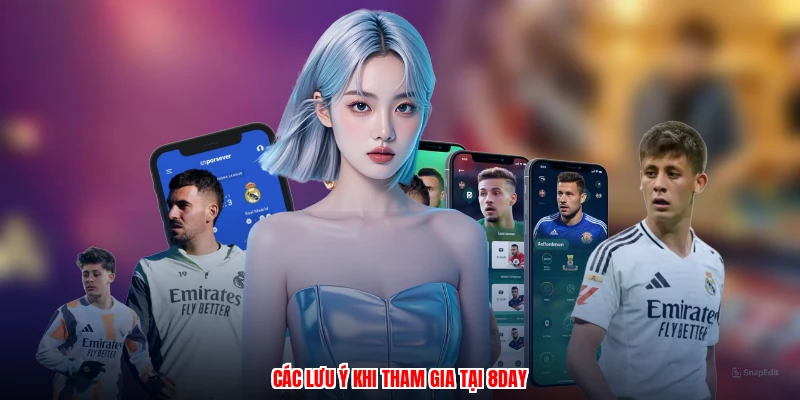 Các lưu ý khi tham gia tại 8DAY