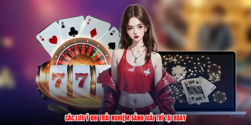Các lưu ý khi trải nghiệm sảnh giải trí tại 8DAY