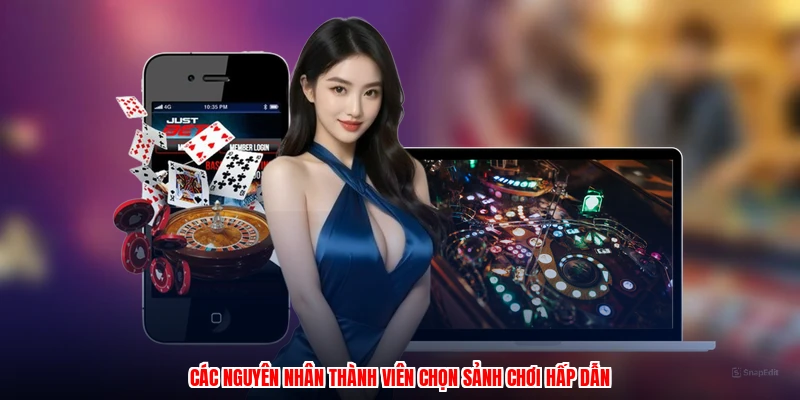 Các nguyên nhân thành viên chọn sảnh chơi hấp dẫn