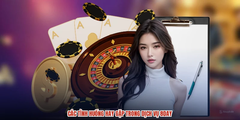 Các tình huống hay gặp trong dịch vụ 8DAY
