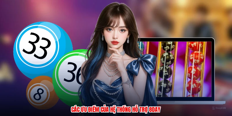 Các ưu điểm của hệ thống hỗ trợ 8DAY