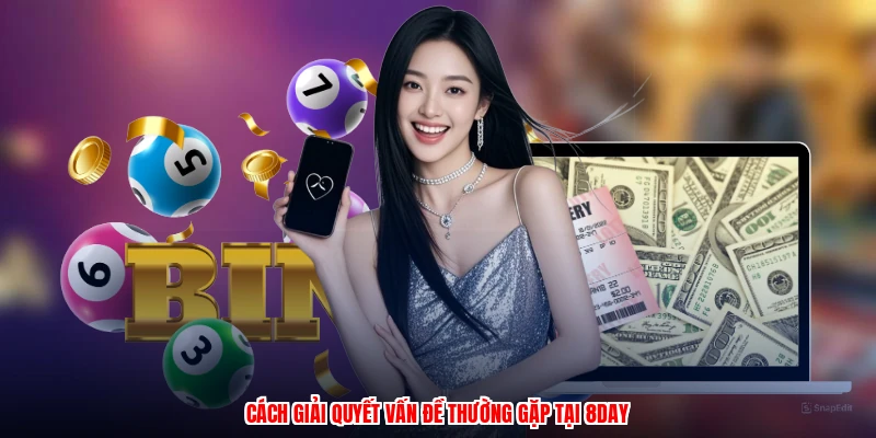 Cách giải quyết vấn đề thường gặp tại 8DAY