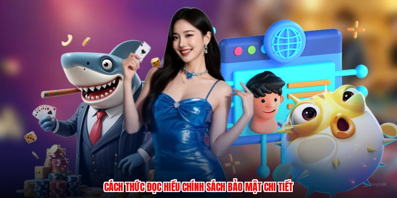 Cách thức đọc hiểu chính sách bảo mật chi tiết