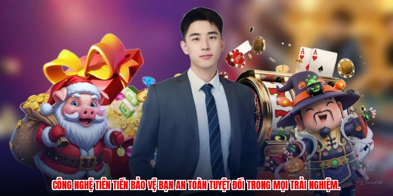 Công nghệ tiên tiến bảo vệ bạn an toàn tuyệt đối trong mọi trải nghiệm.