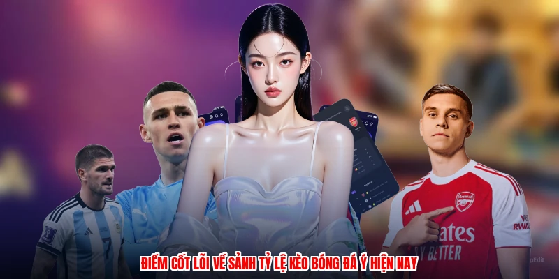 Điểm cốt lõi về sảnh tỷ lệ kèo bóng đá ý hiện nay