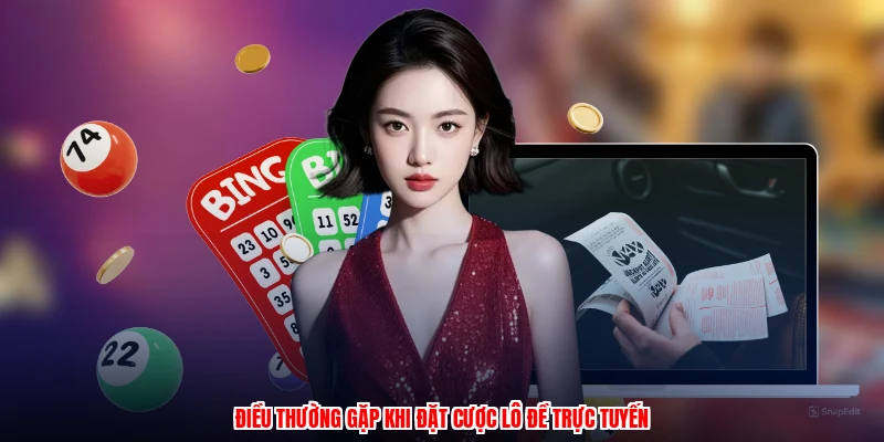 Điều thường gặp khi đặt cược lô đề trực tuyến