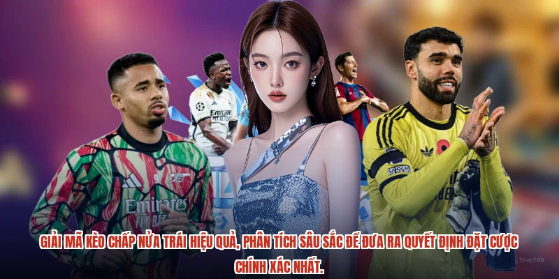 Giải mã Kèo chấp nửa trái hiệu quả, phân tích sâu sắc để đưa ra quyết định đặt cược chính xác nhất.
