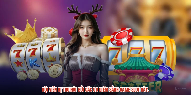 Hội viên bị thu hút bởi các ưu điểm sảnh game slot này.
