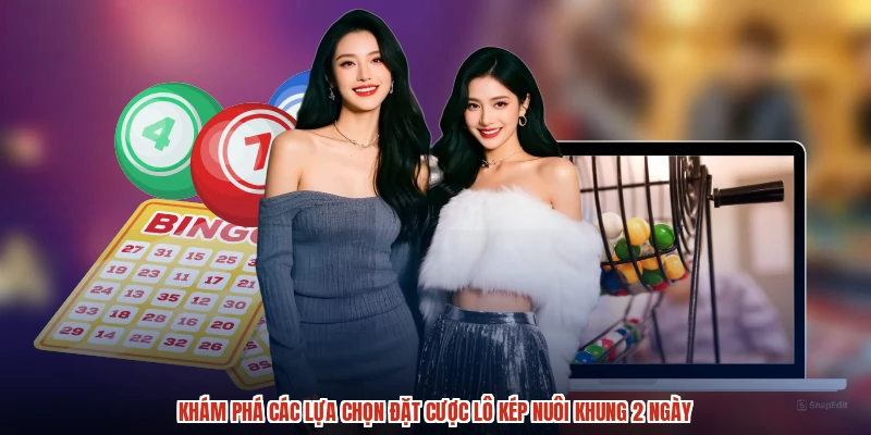 Khám phá các lựa chọn đặt cược lô kép nuôi khung 2 ngày