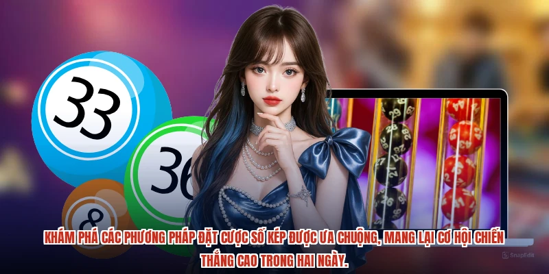 Khám phá các phương pháp đặt cược số kép được ưa chuộng, mang lại cơ hội chiến thắng cao trong hai ngày.