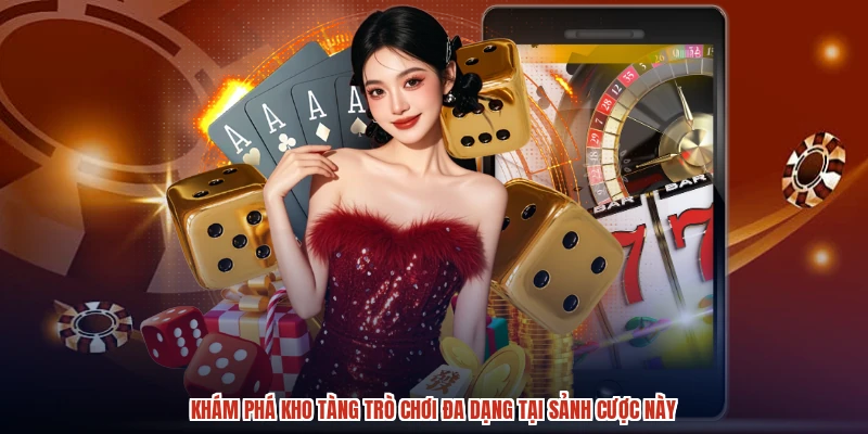 Khám phá kho tàng trò chơi đa dạng tại sảnh cược này