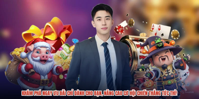 Khám phá ngay ưu đãi chỉ dành cho bạn, nâng cao cơ hội chiến thắng tức thì!