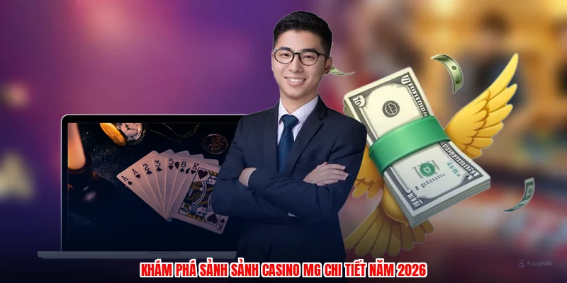 Khám phá sảnh sảnh casino MG chi tiết năm 2026