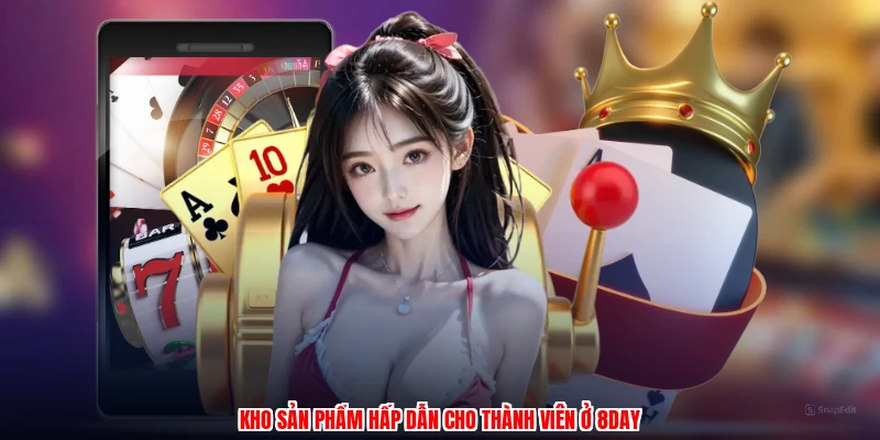 Kho sản phẩm hấp dẫn cho thành viên ở 8DAY
