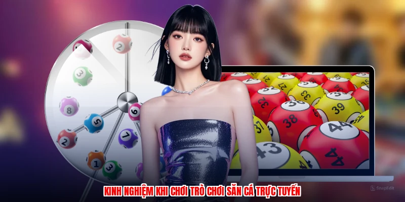 Kinh nghiệm khi chơi trò chơi săn cá trực tuyến