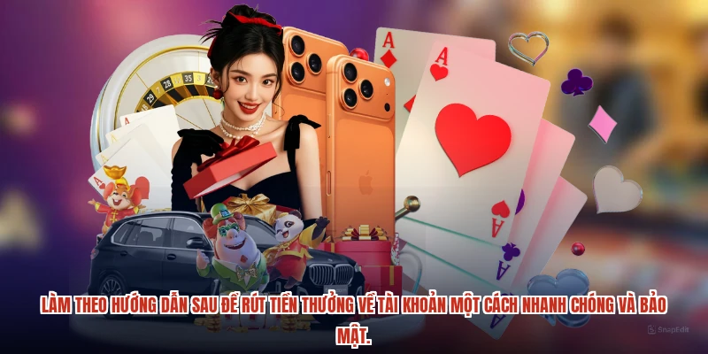 Làm theo hướng dẫn sau để rút tiền thưởng về tài khoản một cách nhanh chóng và bảo mật.
