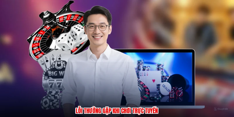 Lỗi thường gặp khi chơi trực tuyến