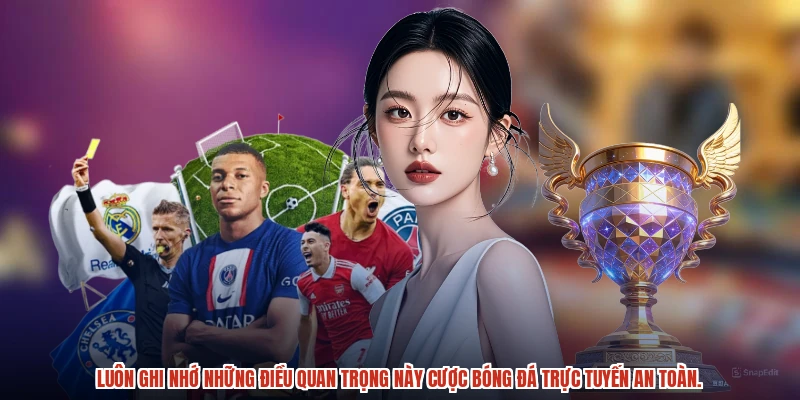 Luôn ghi nhớ những điều quan trọng này cược bóng đá trực tuyến an toàn.