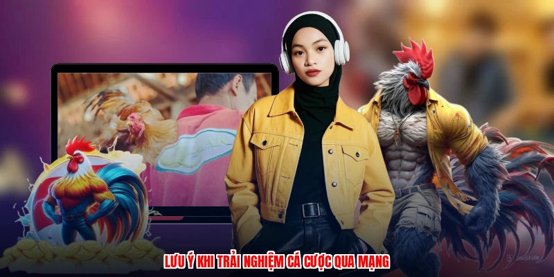 Lưu ý khi trải nghiệm cá cược qua mạng