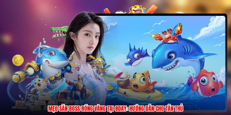 Mẹo Săn Boss Rồng Vàng Tại 8DAY: Hướng Dẫn Cho Tân Thủ