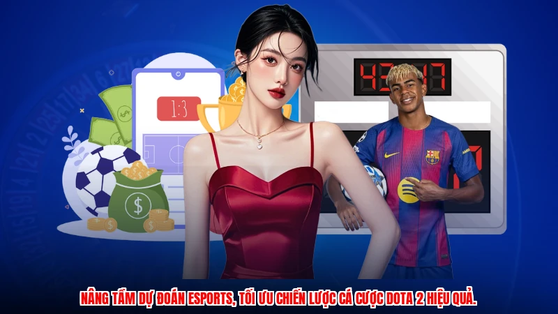 Nâng tầm dự đoán Esports, tối ưu chiến lược cá cược DOTA 2 hiệu quả.