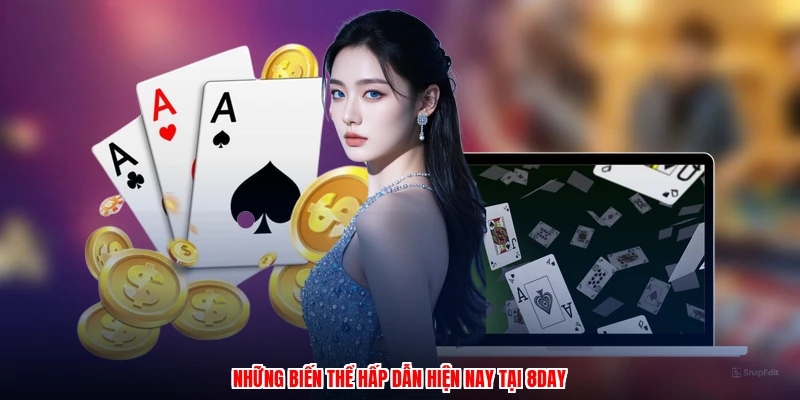 Những biến thể hấp dẫn hiện nay tại 8DAY