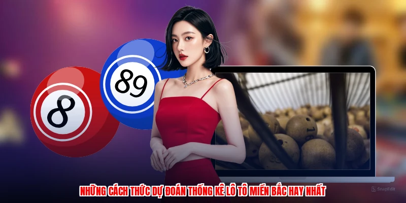 Những cách thức dự đoán thống kê lô tô miền bắc hay nhất