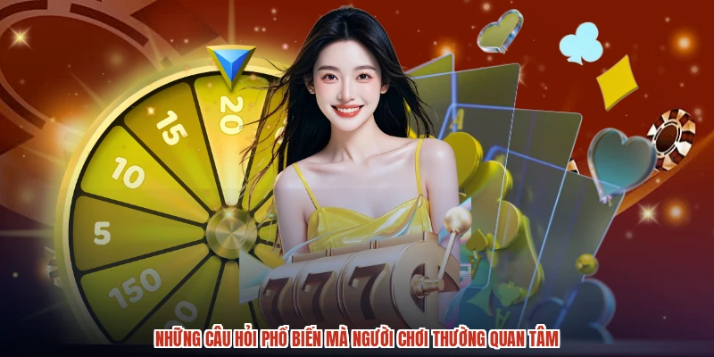 Những câu hỏi phổ biến mà người chơi thường quan tâm
