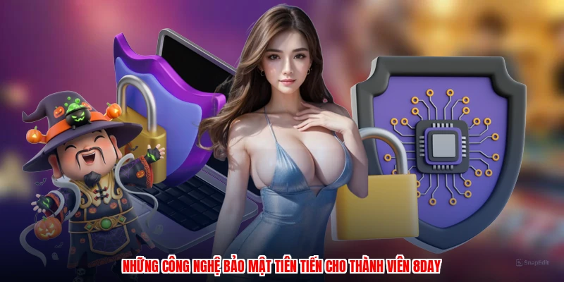 Những công nghệ bảo mật tiên tiến cho thành viên 8DAY