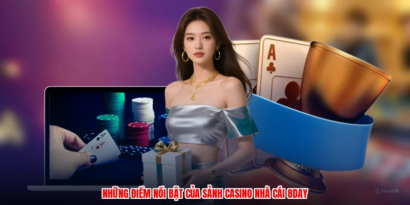 Những điểm nổi bật của sảnh casino nhà cái 8DAY