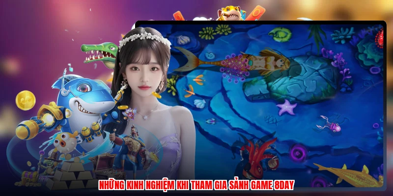 Những kinh nghiệm khi tham gia sảnh game 8DAY
