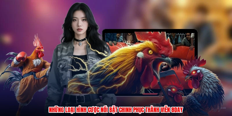 Những loại hình cược nổi bật chinh phục thành viên 8DAY