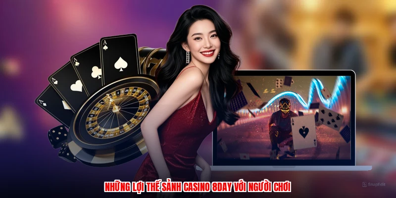 Những lợi thế sảnh casino 8DAY với người chơi