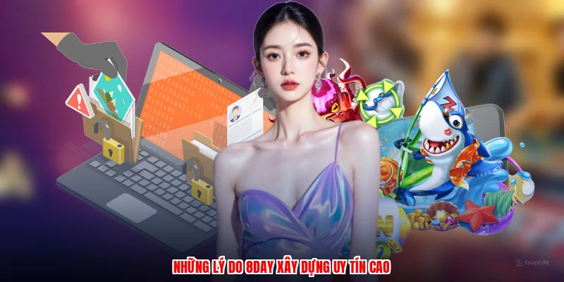 Những lý do 8DAY xây dựng uy tín cao