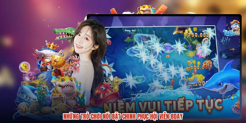 Những trò chơi nổi bật chinh phục hội viên 8DAY