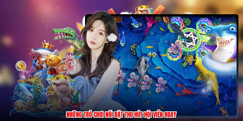 Những trò chơi nổi bật thu hút hội viên 8DAY
