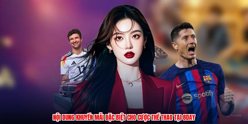 Nội dung khuyến mãi đặc biệt cho cược thể thao tại 8DAY