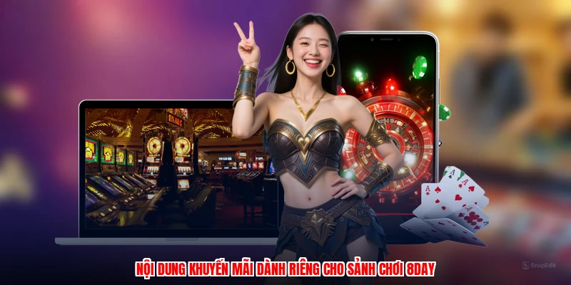 Nội dung khuyến mãi dành riêng cho sảnh chơi 8DAY