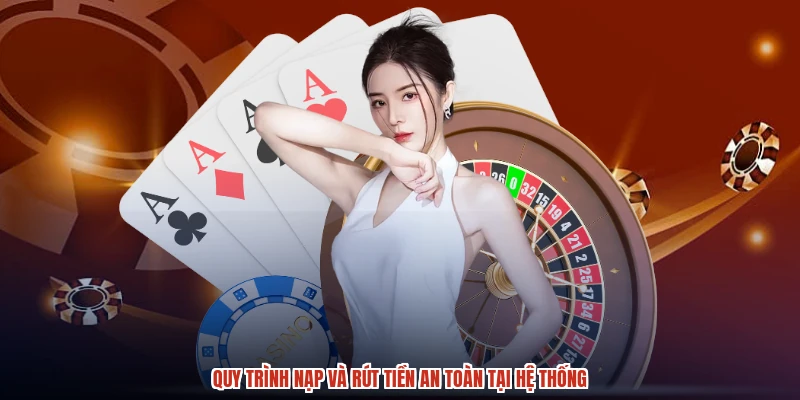 Quy trình nạp và rút tiền an toàn tại hệ thống