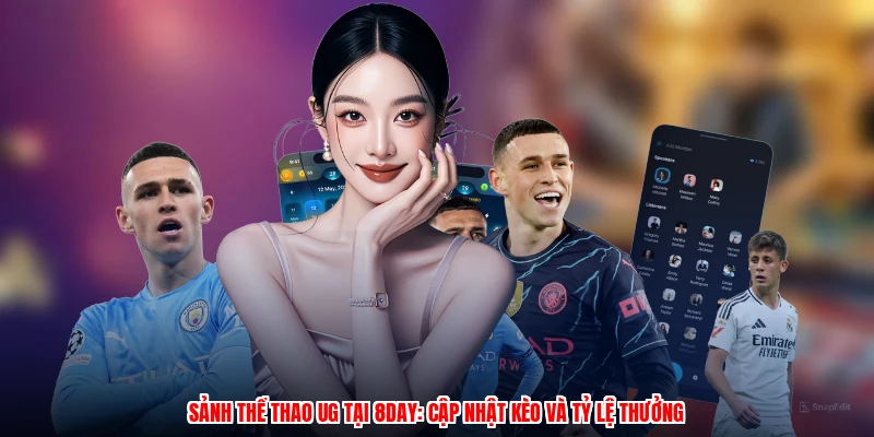 Sảnh Thể Thao UG Tại 8DAY: Cập Nhật Kèo Và Tỷ Lệ Thưởng