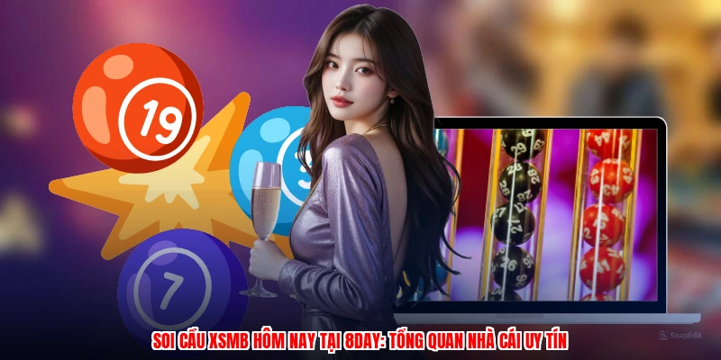 Soi Cầu XSMB Hôm Nay Tại 8DAY: Tổng Quan Nhà Cái Uy Tín
